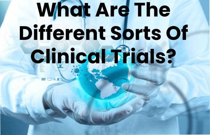 What Are The Different Sorts Of Clinical Trials_