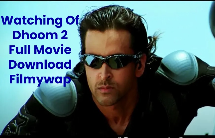 Watching Of Dhoom 2 Full Movie Download Filmywap Sites Might Be Unlawful