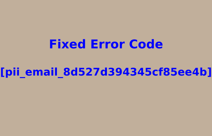 Fixed Error Code [pii_email_8d527d394345cf85ee4b]