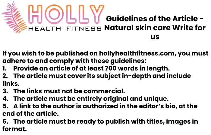 Guidelines of the Article - Natural skin care Write for us