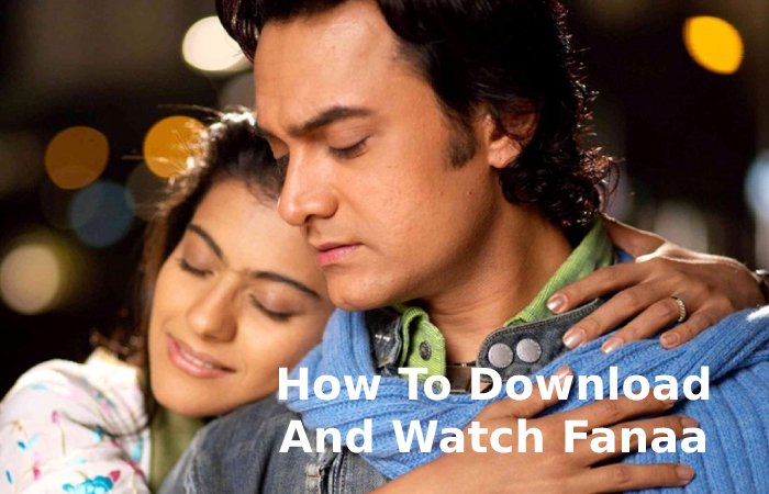 How To Download And Watch Fanaa Movie