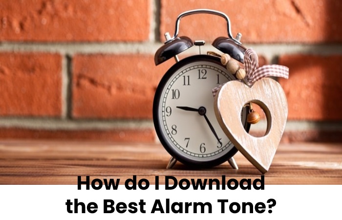 How do I Download the Best Alarm Tone?