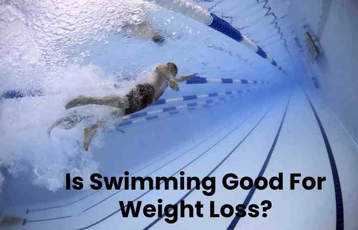 Is Swimming Good For Weight Loss?