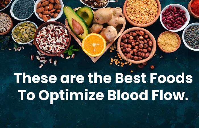 These are the Best Foods To Optimize Blood Flow.