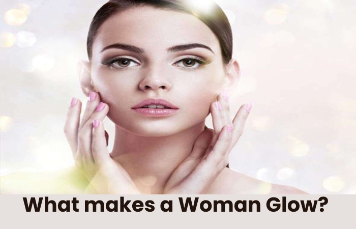 What makes a Woman Glow?