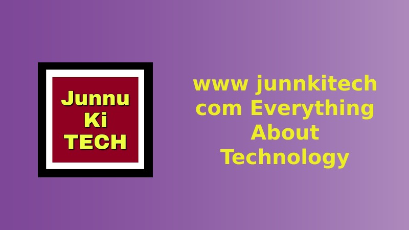 www junnkitech com Everything About Technology