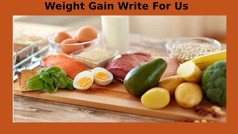 Weight Gain Write For Us: Submit Posts On the Console, Guest Posts, And Contribute
